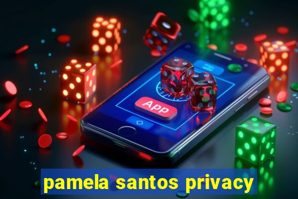 pamela santos privacy